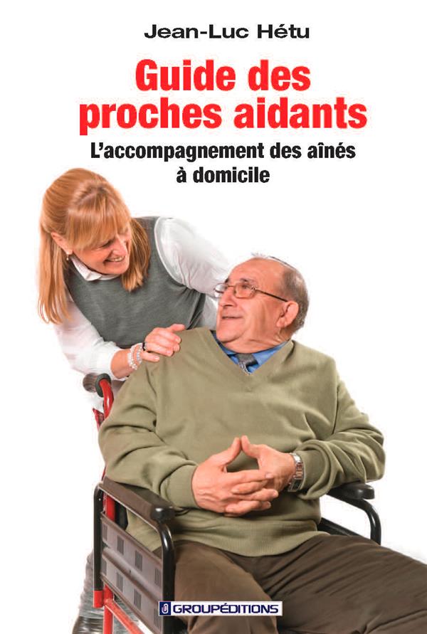 GUIDE DES PROCHES AIDANTS - L'ACCOMPAGNEMENT DES AINES A DOMICILE