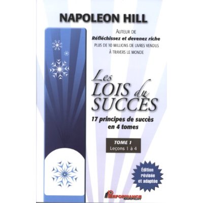 LES LOIS DU SUCCES - 17 PRINCIPES DE SUCCES EN 4 TOMES - T1 : LECONS 1 A 4