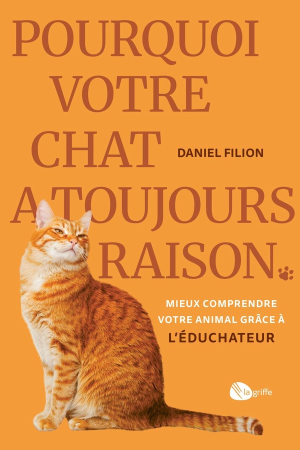 POURQUOI VOTRE CHAT A TOUJOURS RAISON - MIEUX COMPRENDRE VOTRE ANIMAL GRACE A L'EDUCHATEUR