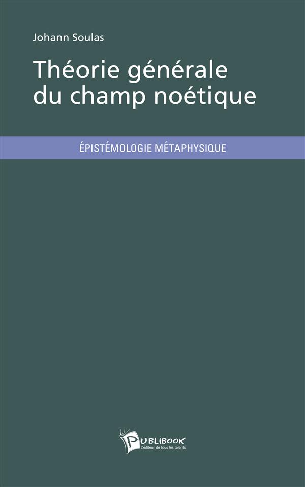 THEORIE GENERALE DU CHAMP NOETIQUE