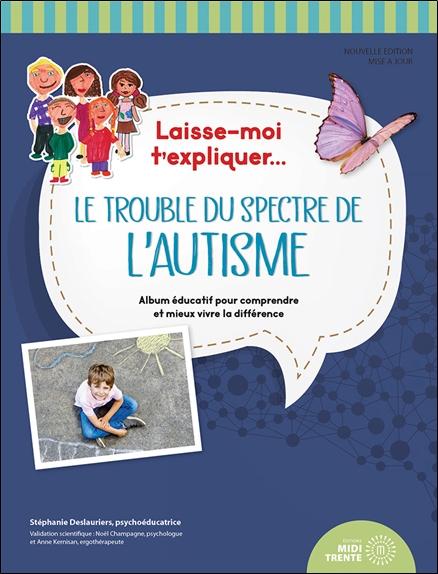 LAISSE-MOI T'EXPLIQUER... LE TROUBLE DU SPECTRE DE L'AUTISME - ALBUM EDUCATIF POUR COMPRENDRE ET MIE