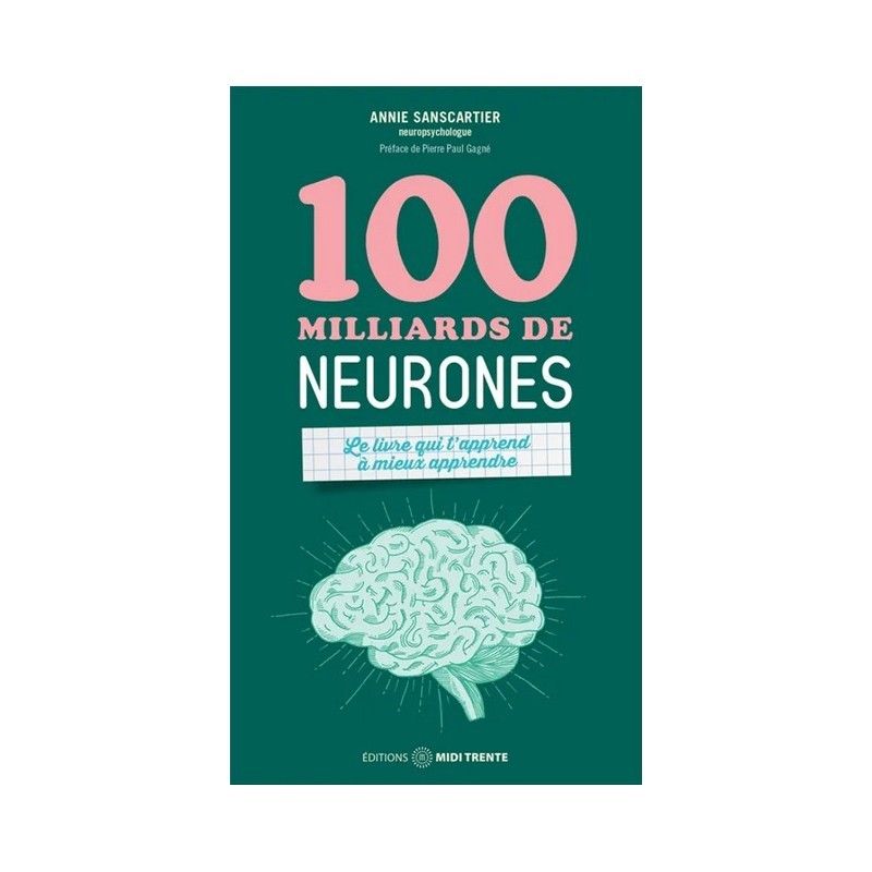 100 MILLIARDS DE NEURONES - LE LIVRE QUI T'APPREND A MIEUX APPRENDRE
