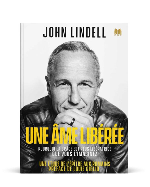 UNE AME LIBEREE - POURQUOI LA GRACE EST PLUS LIBERATRICE QUI VOUS NE L'IMAGINEZ
