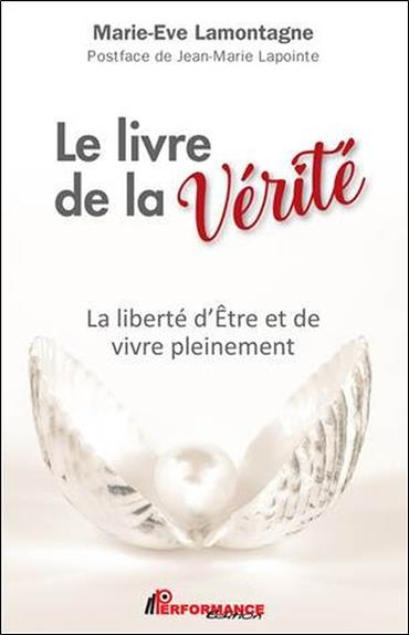 LE LIVRE DE LA VERITE - LA LIBERTE D'ETRE ET DE VIVRE PLEINEMENT