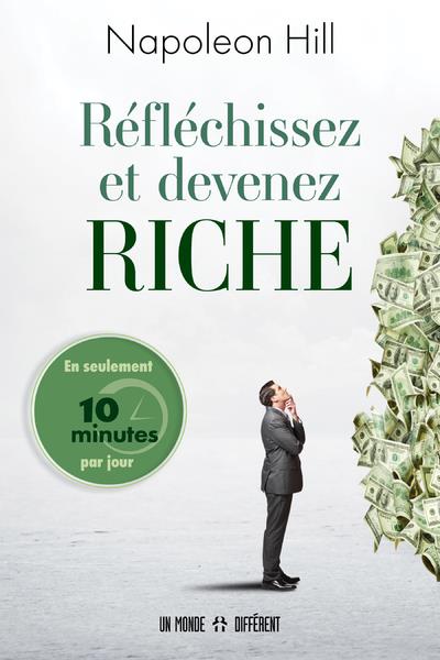 REFLECHISSEZ ET DEVENEZ RICHE - EN SEULEMENT 10 MINUTES PAR JOUR