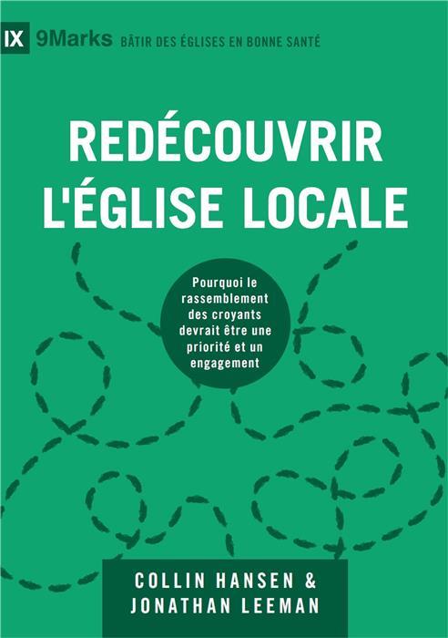 REDECOUVRIR L'EGLISE LOCALE [9MARKS] - POURQUOI LE RASSEMBLEMENT DES CROYANTS DEVRAIT ETRE UNE PRIOR