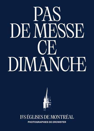 PAS DE MESSE CE DIMANCHE. LES EGLISES DE MONTREAL