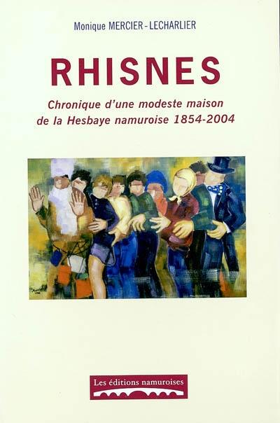 RHISNES : CHRONIQUE D'UNE MODESTE MAISON DE LA HESBAYE NAMUROISE 1854-2004