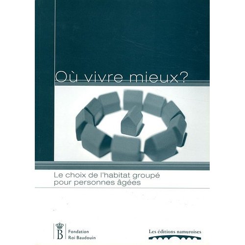 OU VIVRE MIEUX? : LE CHOIX DE L'HABITAT GROUPE POUR PERSONNES AGEES