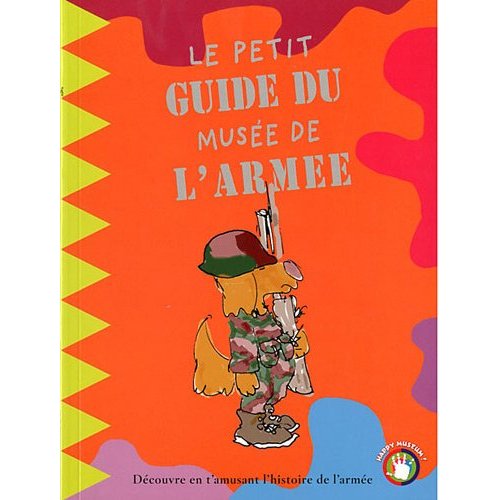 LE PETIT GUIDE DU MUSEE DE L ARMEE