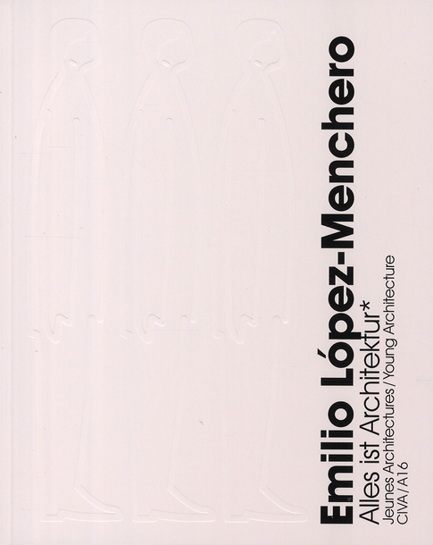 EMILIO LOPEZ-MENCHERO. ALLES IST ARCHITEKTUR /FRANCAIS/ANGLAIS