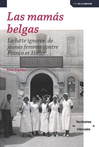 LAS MAMAS BELGAS - LA LUTTE IGNOREE DE JEUNES FEMMES CONTRE FRANCO ET HITLER