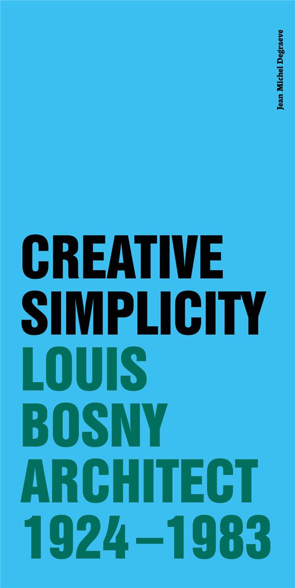 CREATIVE SIMPLICITY - LOUIS BOSNY, ARCHITECT 1924 - 1983