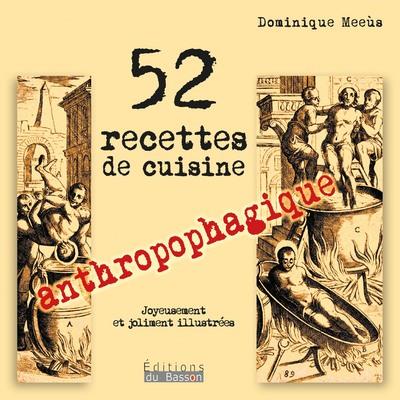 52 RECETTES DE CUISINE ANTHROPOPHAGIQUE - JOLIMENT ET JOYEUSEMENT ILLUSTREES