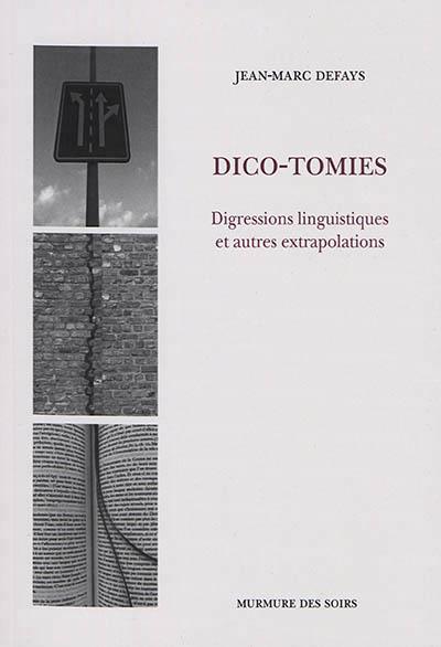 DICO-TOMIES - DIGRESSIONS LINGUISTIQUES ET AUTRES EXTRAPOLATIONS