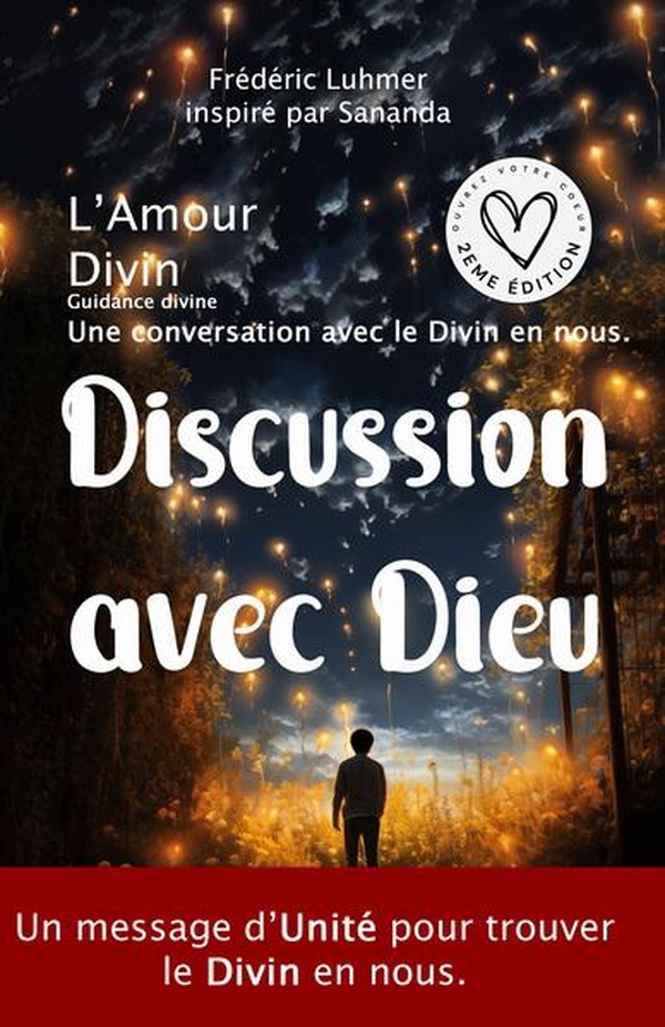 AMOUR DIVIN - UNE CONVERSATION AVEC LE DIVIN EN NOUS.: GUIDANCE DIVINE - DISCUSSION AVEC DIEU - UN M