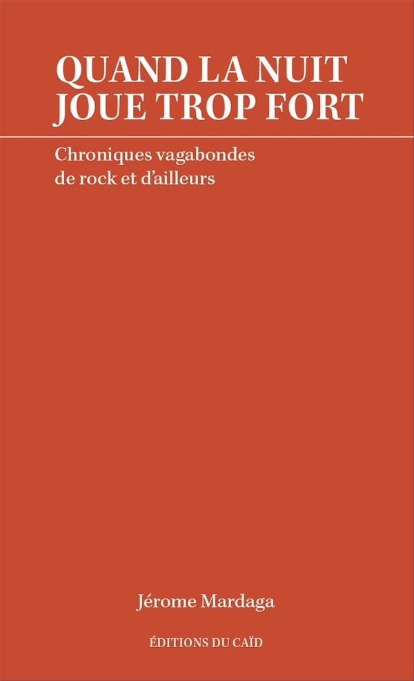 QUAND LA NUIT JOUE TROP FORT - CHRONIQUES VAGABONDES DE ROCK ET D'AILLEURS