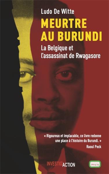 MEURTRE AU BURUNDI : LA BELGIQUE ET L'ASSASSINAT DE RWAGASORE