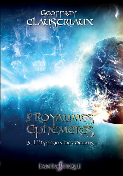 LES ROYAUMES EPHEMERES - T03 - LES ROYAUMES EPHEMERES - TOME 3 : L'HYPERION DES OCEANS