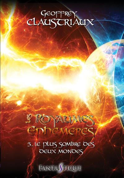 LES ROYAUMES EPHEMERES - T05 - LES ROYAUMES EPHEMERES - TOME 5 : LE PLUS SOMBRE DES DEUX MONDES