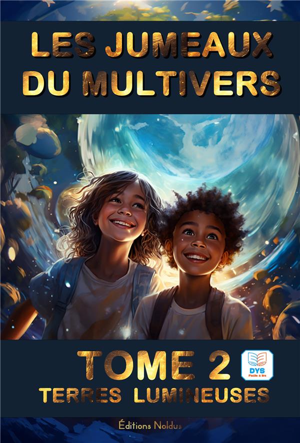 LES JUMEAUX DU MULTIVERS T2 TERRES LUMINEUSES DYS - TOME 2 DYS FACILE A LIRE