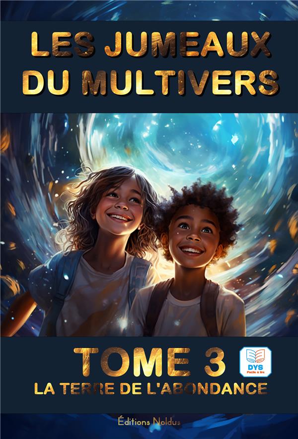 LES JUMEAUX DU MULTIVERS T3 LA TERRE DE L'ABONDANCE DYS - ACCESSIBLE DYS LECTURE FACILE