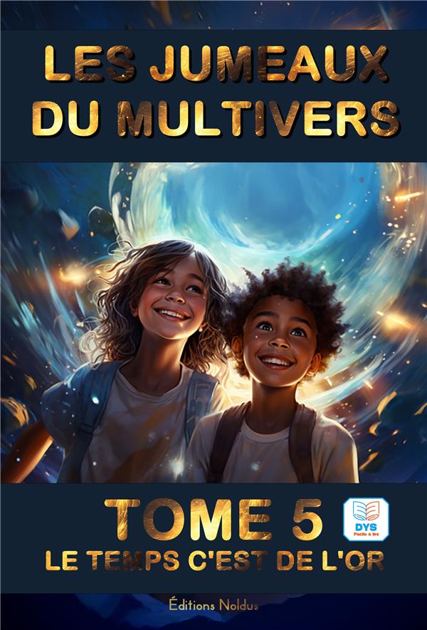 LES JUMEAUX DU MULTIVERS T5 LE TEMPS C'EST DE L'OR DYS - ACCESSIBLE DYS LECTURE FACILE