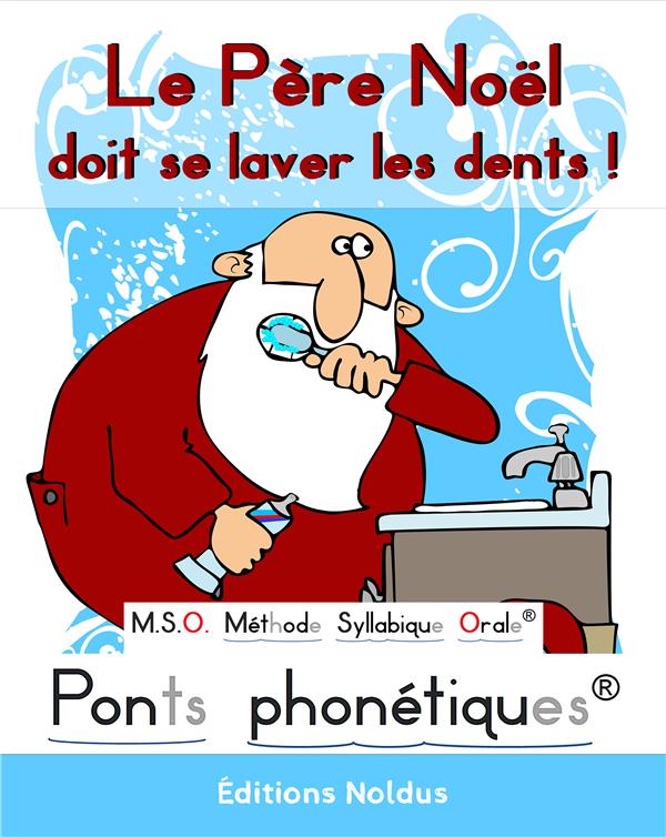 LE PERE NOEL DOIT SE LAVER LES DENTS ! DYS - M.S.O. METHODE SYLLABIQUE ORALE PONTS PHONETIQUES