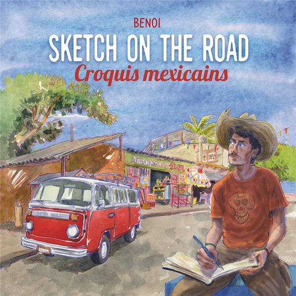 SKETCH ON THE ROAD - CROQUIS MEXICAINS