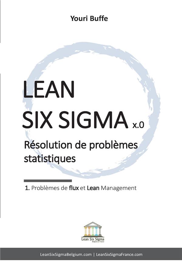LEAN SIX SIGMA X.0 - 1. PROBLEMES DE FLUX ET LEAN MANAGEMENT - RESOLUTION DE PROBLEMES STATISTIQUES