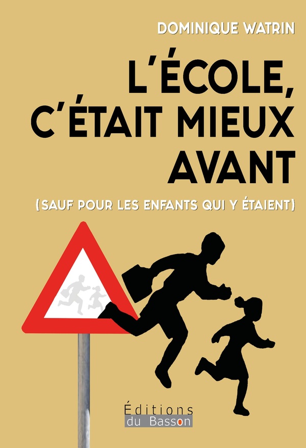 L'ECOLE, C'ETAIT MIEUX AVANT : SAUF POUR LES ENFANTS QUI Y ETAIENT