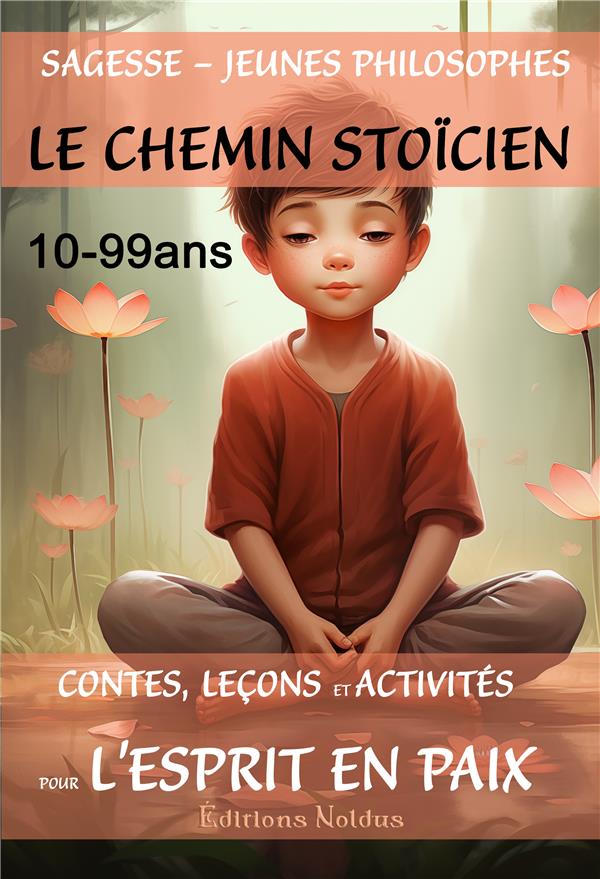 SAGESSE JEUNES PHILOSOPHES LE CHEMIN STOICIEN DYS - CONTES, LECONS ET ACTIVITES POUR L'ESPRIT EN PAI