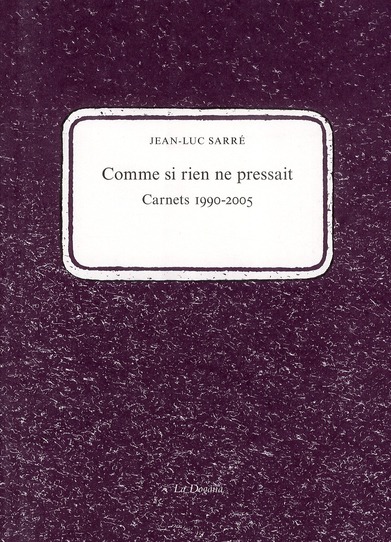 COMME SI RIEN NE PRESSAIT - CARNETS 1990-2005