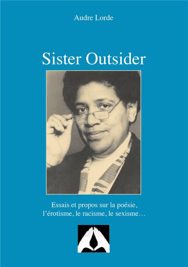 SISTER OUTSIDER - ESSAIS ET PROPOS SUR LA POESIE, L'EROTISME, LE RACISME, LE SEXISME