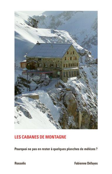 LES CABANES DE MONTAGNE - POURQUOI NE PAS EN RESTER A QUELQUES PLANCHES DE MELEZ