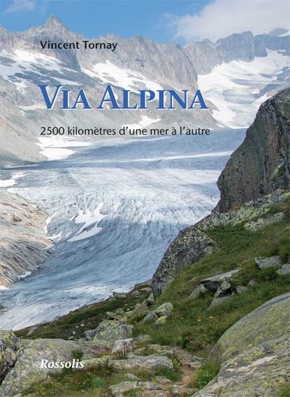VIA ALPINA, 2500 KILOMETRES D'UNE MER A L'AUTRE (2EME EDITION).