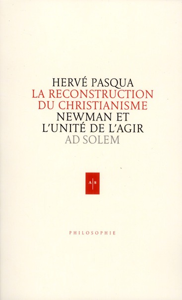 LA RECONSTRUCTION DU CHRISTIANISME - NEWMAN ET L'UNITE DE L'AGIR