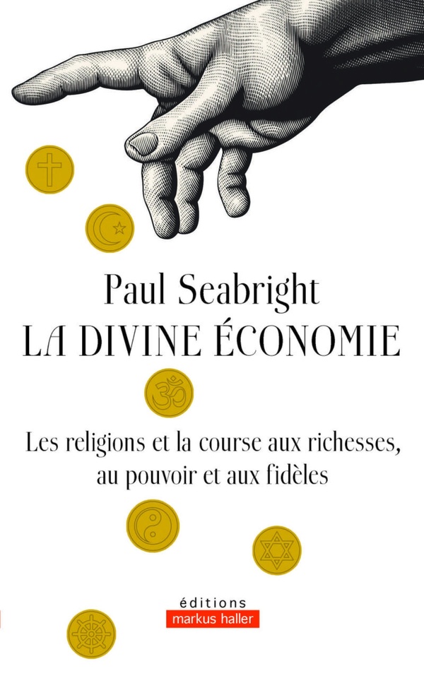 LA DIVINE ECONOMIE - LA RELIGION ET LA COURSE AUX RICHESSES, AU POUVOIR ET AUX FIDELES