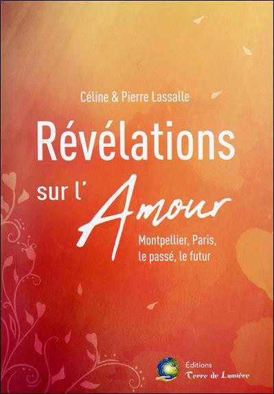 REVELATIONS SUR L'AMOUR - MONTPELLIER, PARIS, LE PASSE, LE FUTUR