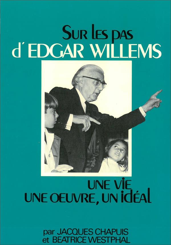 SUR LES PAS D EDGAR WILLEMS - UNE VIE, UNE OEUVRE, UN IDEAL