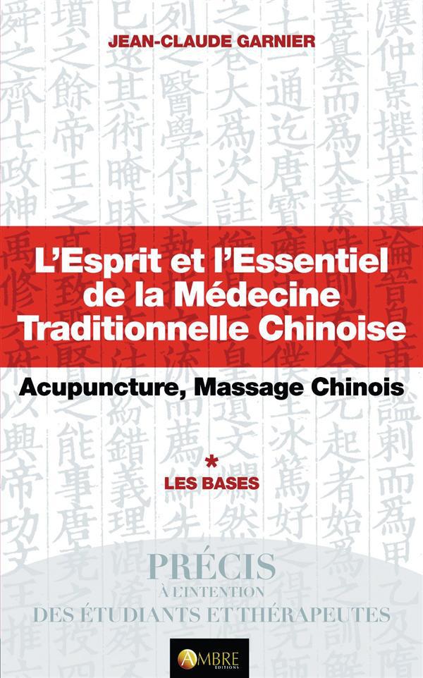 L'ESPRIT ET L'ESSENTIEL DE LA MEDECINE TRADITIONNELLE CHINOISE - LES BASES