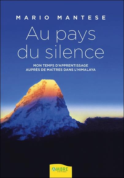 AU PAYS DU SILENCE - MON TEMPS D'APPRENTISSAGE AUPRES DE MAITRES DANS L'HIMALAYA