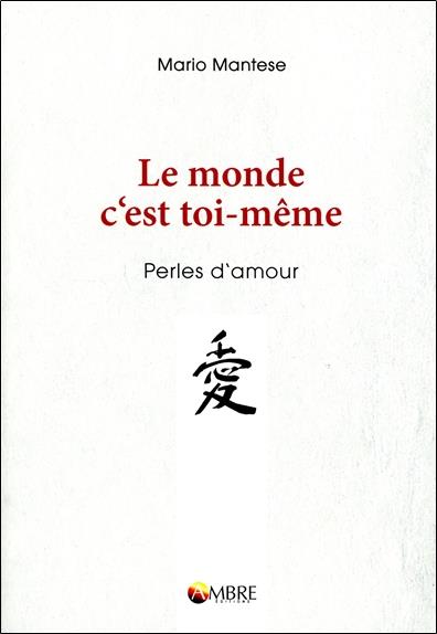 LE MONDE C'EST TOI-MEME - PERLES D'AMOUR