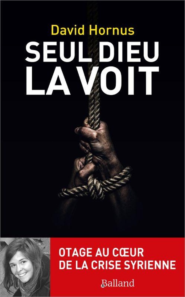 SEUL DIEU LA VOIT - AU COEUR DE LA CRISE SYRIENNE