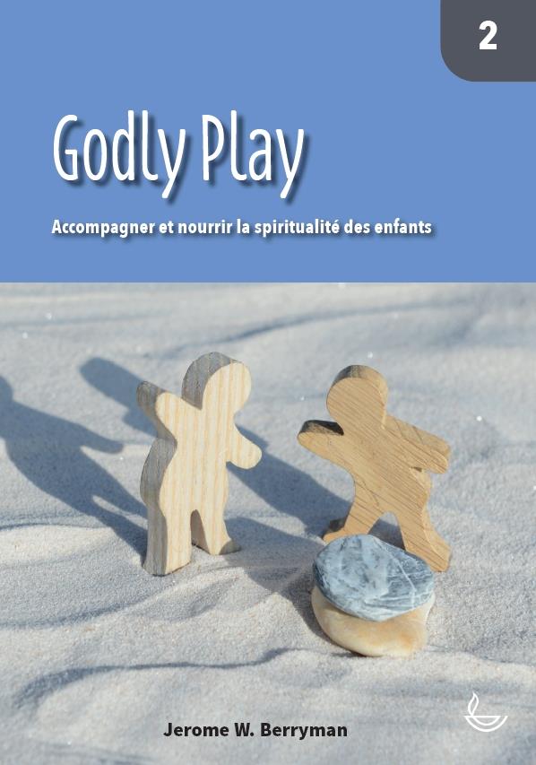 GODLY PLAY (VOL. 2) - ACCOMPAGNER ET NOURRIR LA SPIRITUALITE DES ENFANTS