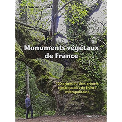 MONUMENTS VEGETAUX DE FRANCE - 120 ARBRES OU SITES ARBORES REMARQUABLES DE FRANCE METROPOLITAINE