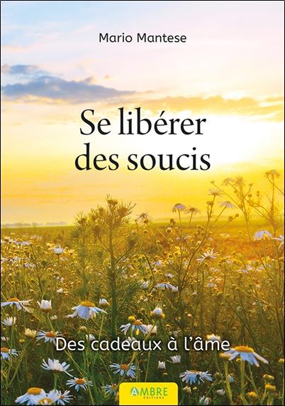 SE LIBERER DES SOUCIS - DES CADEAUX A L'AME