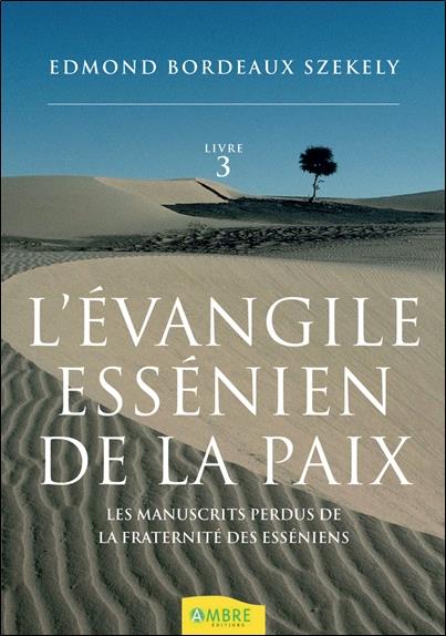 L'EVANGILE ESSENIEN DE LA PAIX TOME 3 - LES MANUSCRITS PERDUS DE LA FRATERNITE DES ESSENIENS