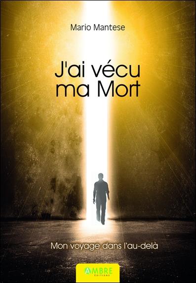 J'AI VECU MA MORT - MON VOYAGE DANS L'AU-DELA