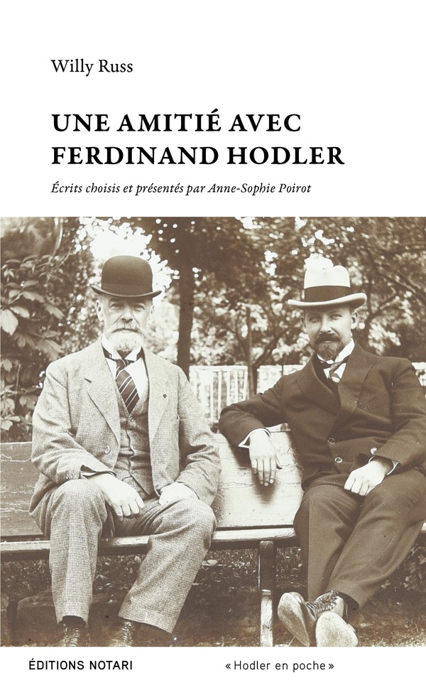 UNE AMITIE AVEC FERDINAND HODLER - ECRITS CHOISIS ET PRESENTES PAR ANNE-SOPHIE POIROT